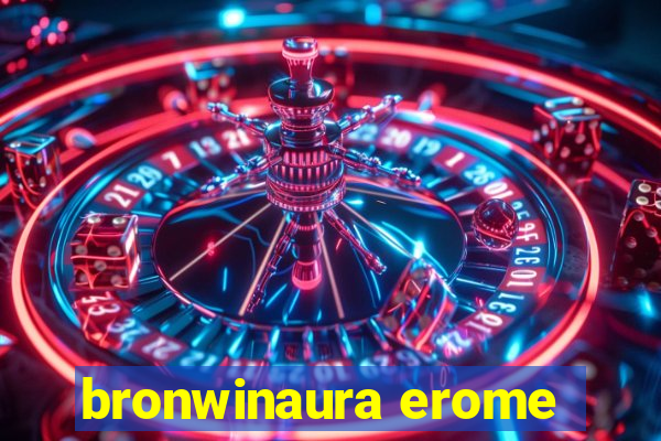 bronwinaura erome